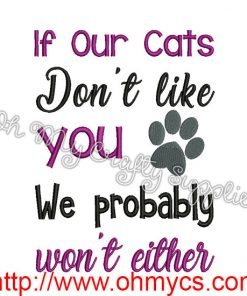 If Our Cats don't like you Embroidery Design