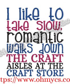 I like to take slow romantic walks down the craft aisles Embroidery Design
