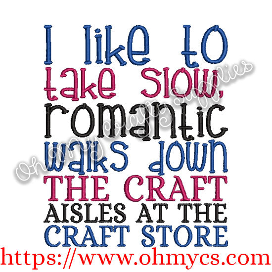 I like to take slow romantic walks down the craft aisles Embroidery Design