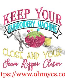 Keep Your Machine Close and Your Seam Ripper Closer Emboidery Design