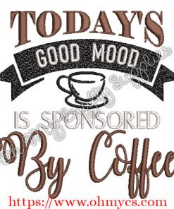 Good Mood Sponsored by Coffee Embroidery Design