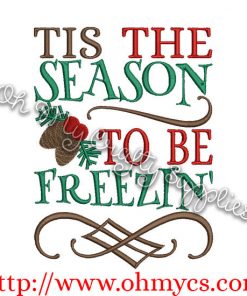 Tis the Season to be Freezin' Embroidery Design