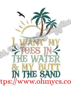 I Want my Toes in the Water and my Butt in the Sand Embroidery Design