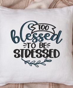 Too Blessed to be stressed 2.0 Embroidery Design