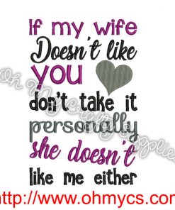 My Wife Doesn't Like Me Either Embroidery Design