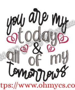 You Are My Today and All Of My Tomorrows Embroidery Design